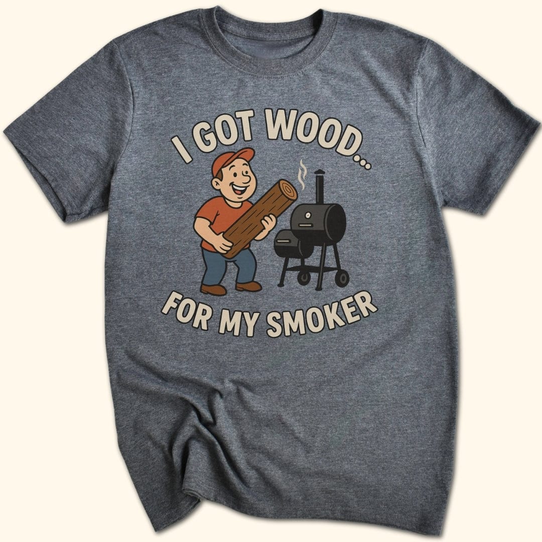 I Got Wood... T-Shirt