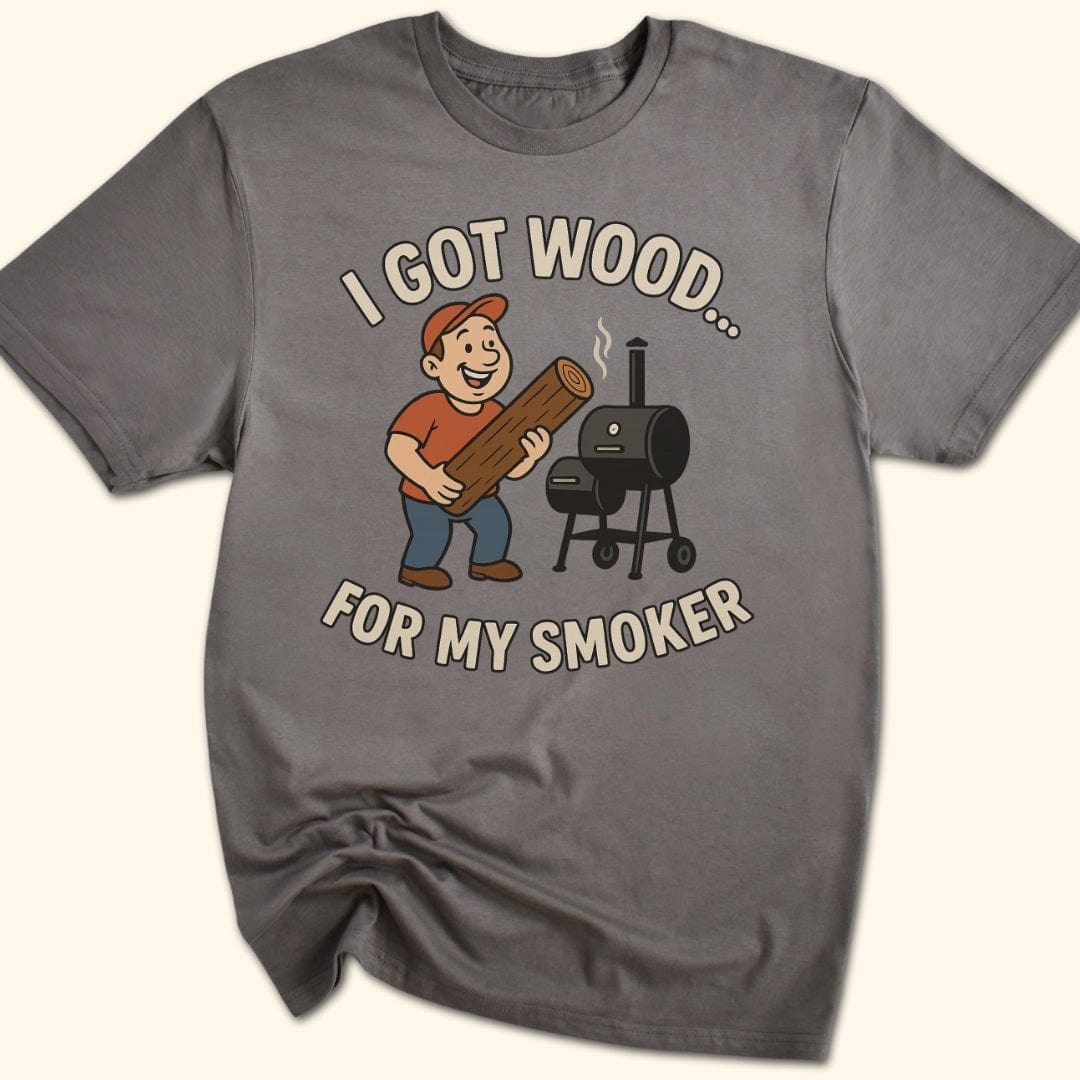 I Got Wood... T-Shirt