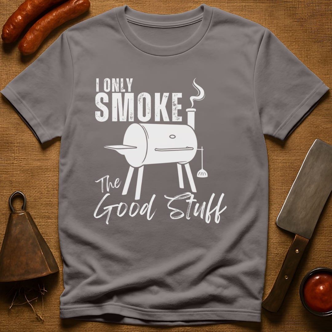 I Only Smoke The Good Stuff T-Shirt