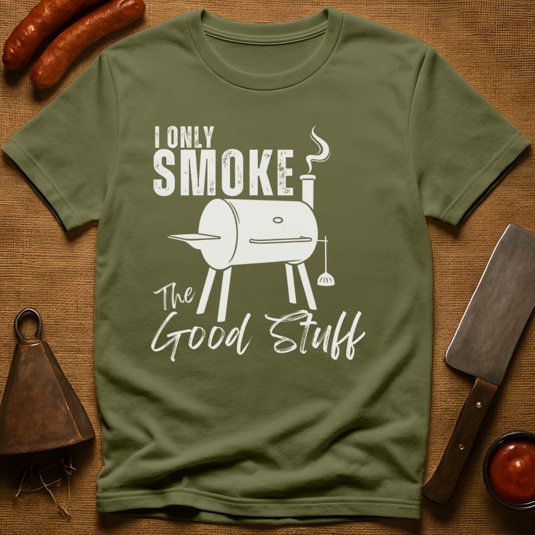 I Only Smoke The Good Stuff T-Shirt
