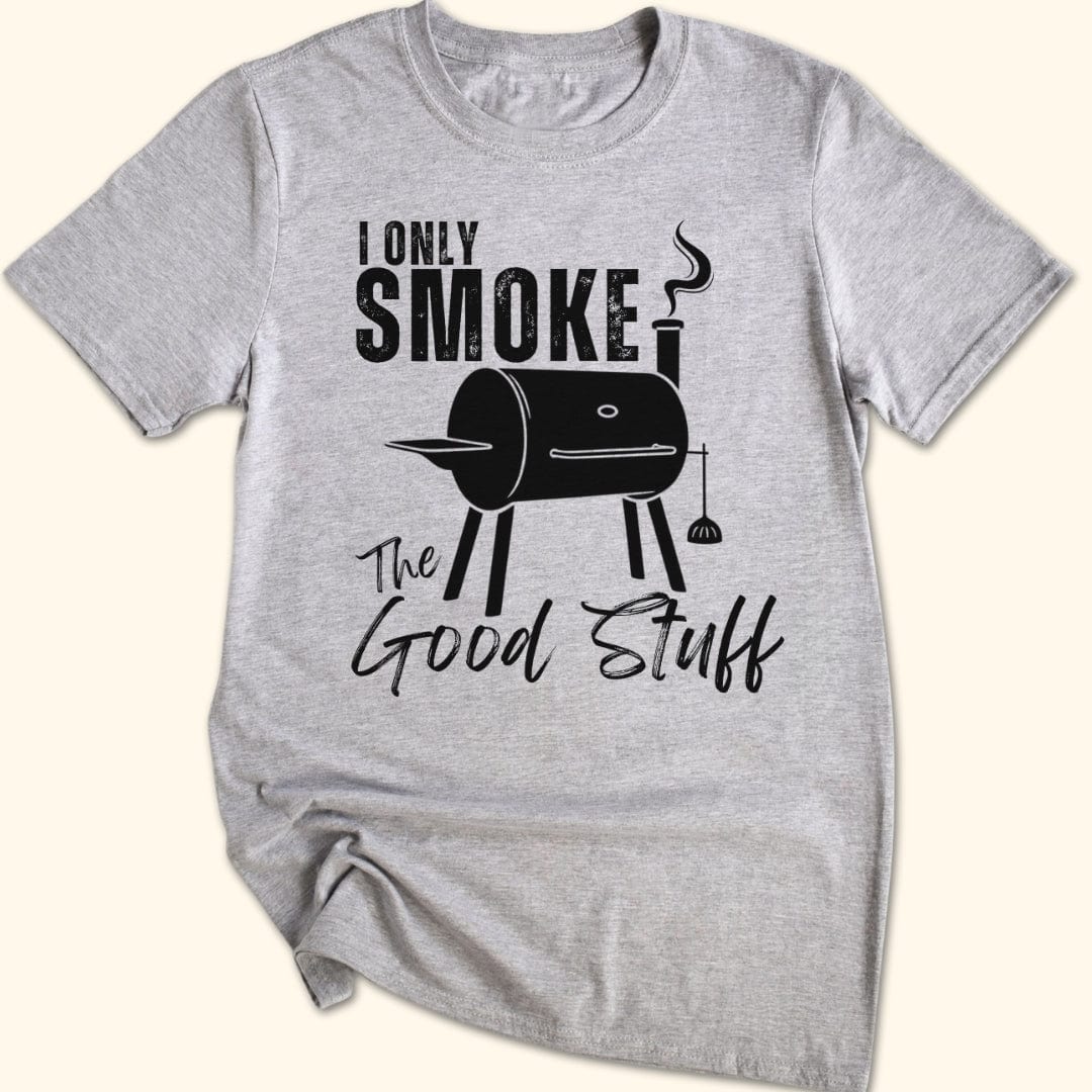 I Only Smoke The Good Stuff T-Shirt