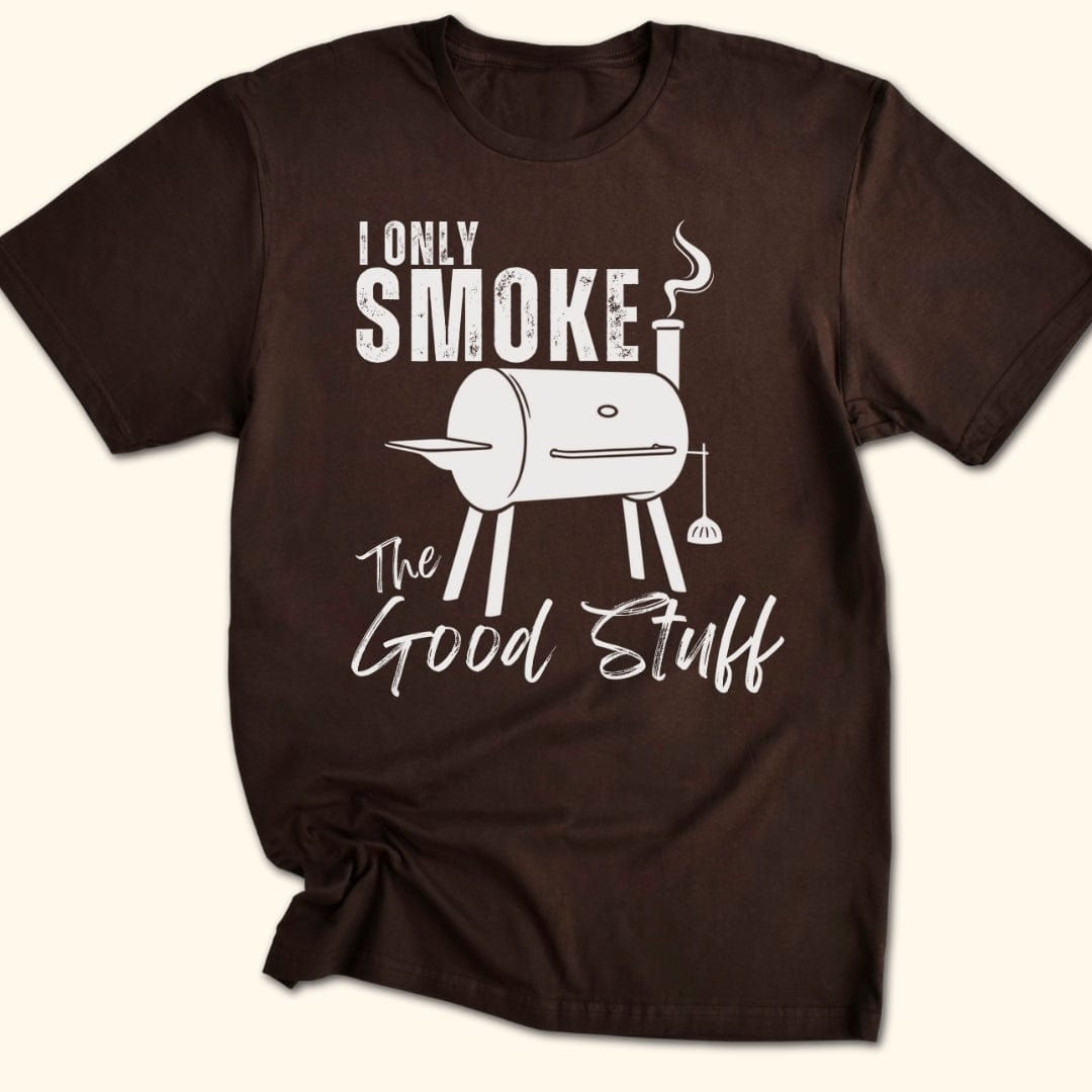 I Only Smoke The Good Stuff T-Shirt