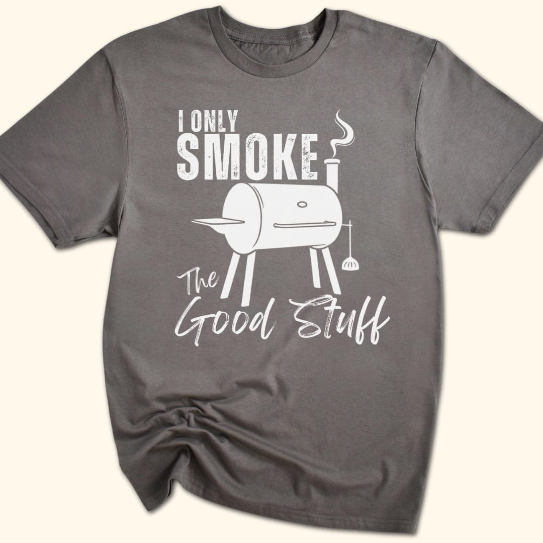 I Only Smoke The Good Stuff T-Shirt