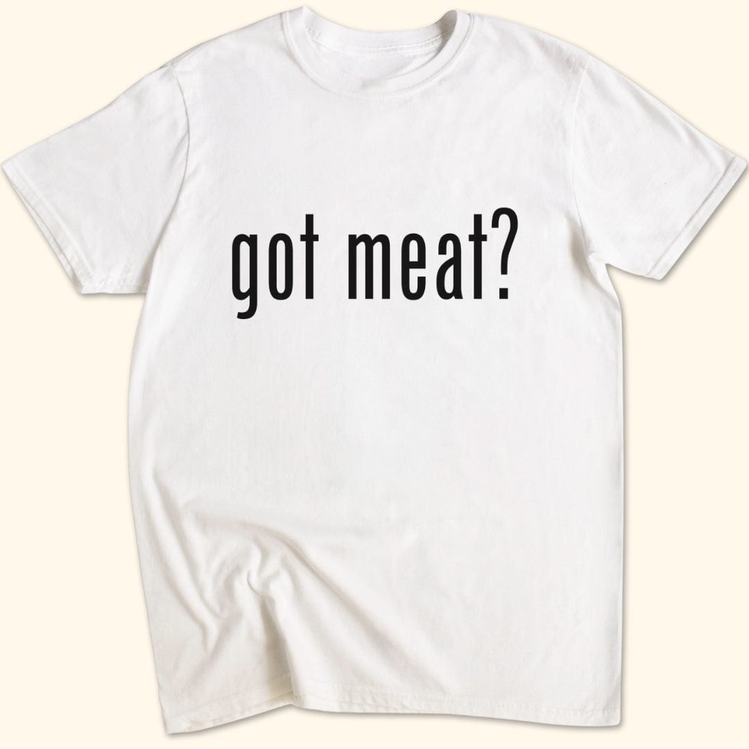 got meat? T-Shirt