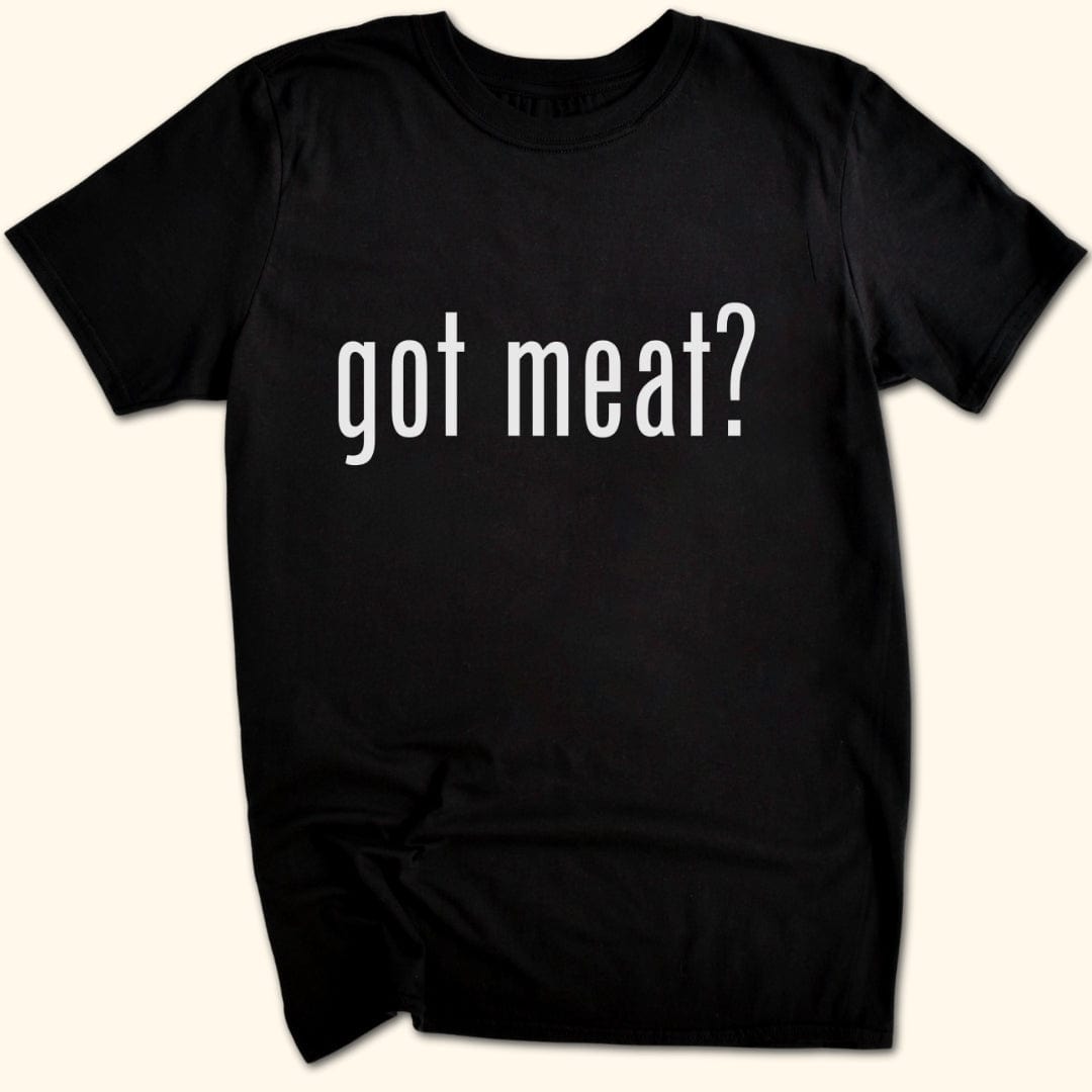 got meat? T-Shirt
