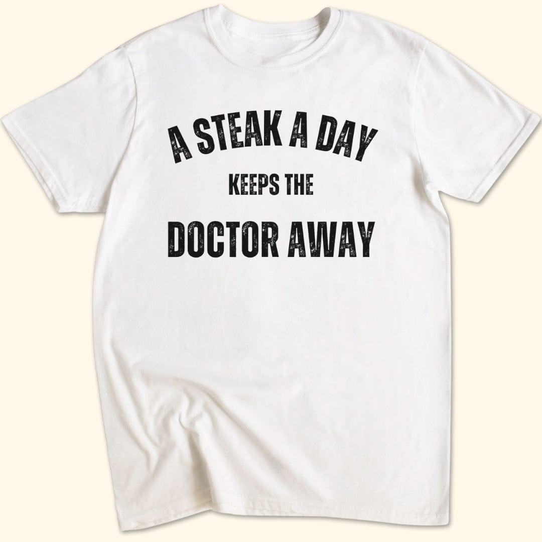 A Steak a Day Keeps the Doctor Away T-Shirt