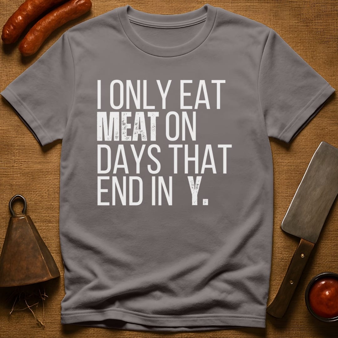 I Only Eat Meat On Days That End In Y T-Shirt