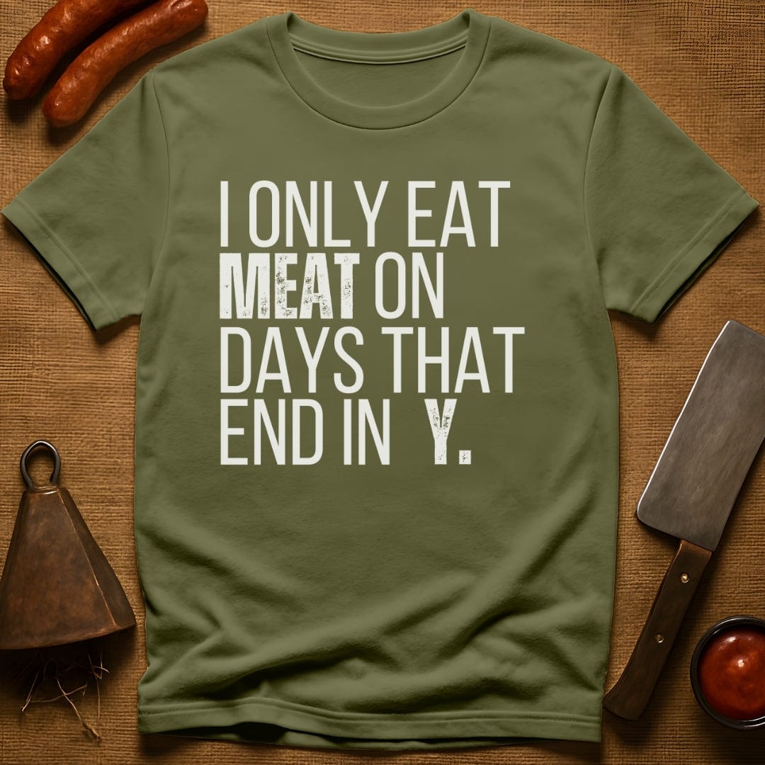 I Only Eat Meat On Days That End In Y T-Shirt