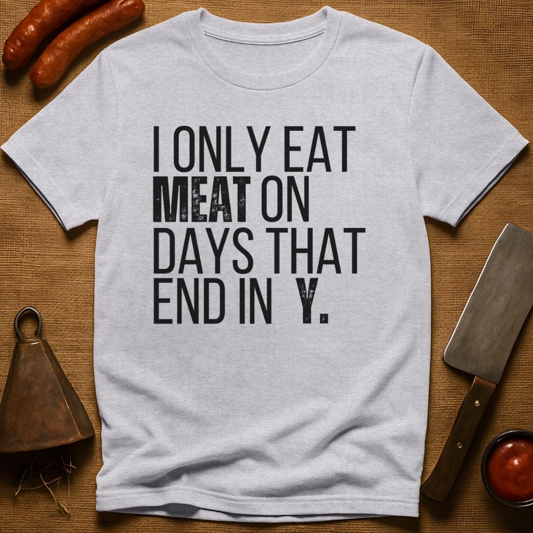 I Only Eat Meat On Days That End In Y T-Shirt