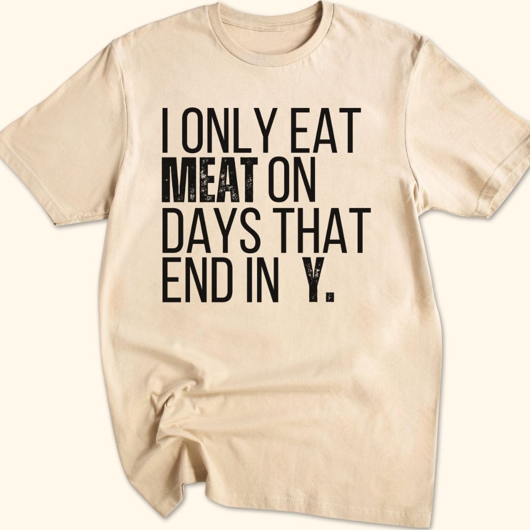 I Only Eat Meat On Days That End In Y T-Shirt