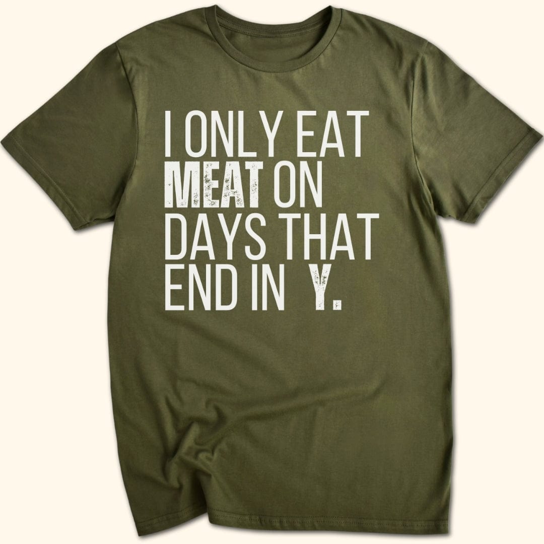 I Only Eat Meat On Days That End In Y T-Shirt