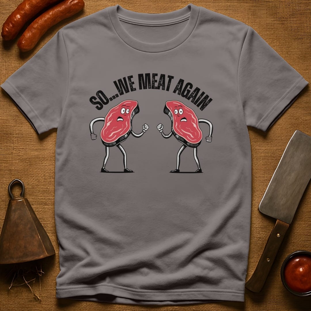 So...We Meat Again T-Shirt
