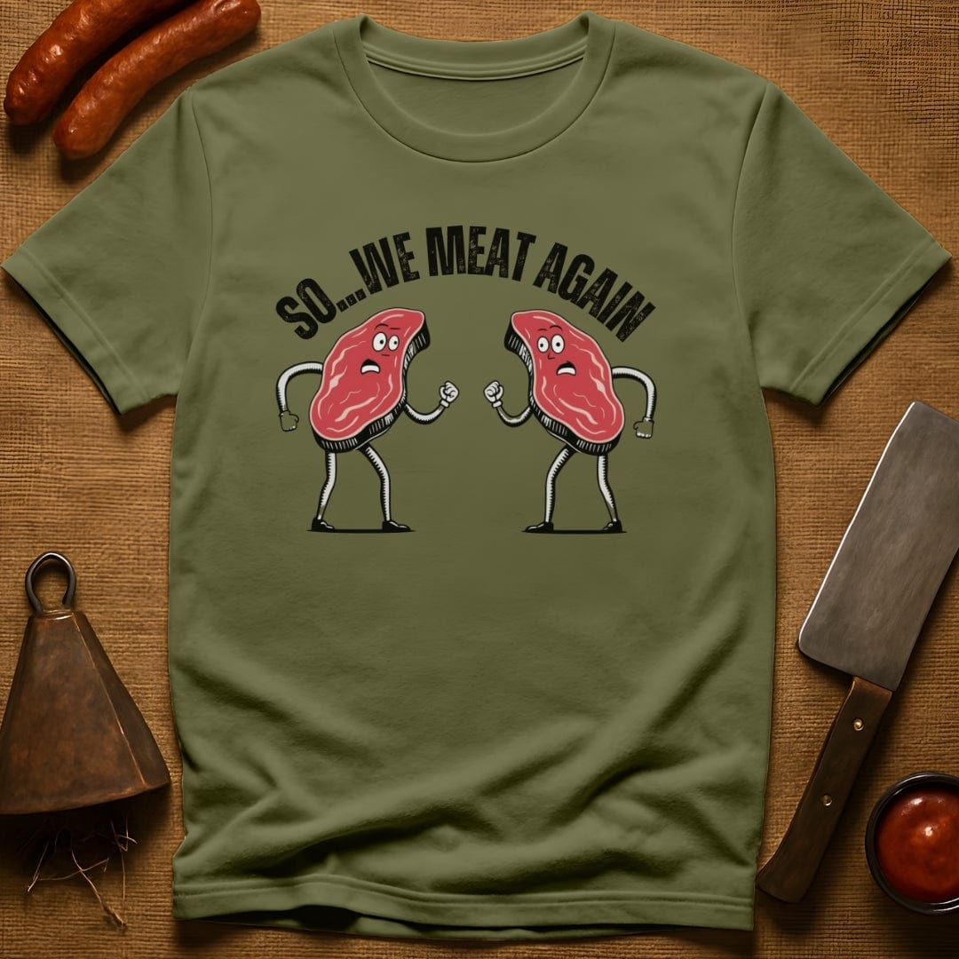So...We Meat Again T-Shirt