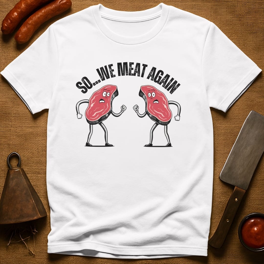 So...We Meat Again T-Shirt