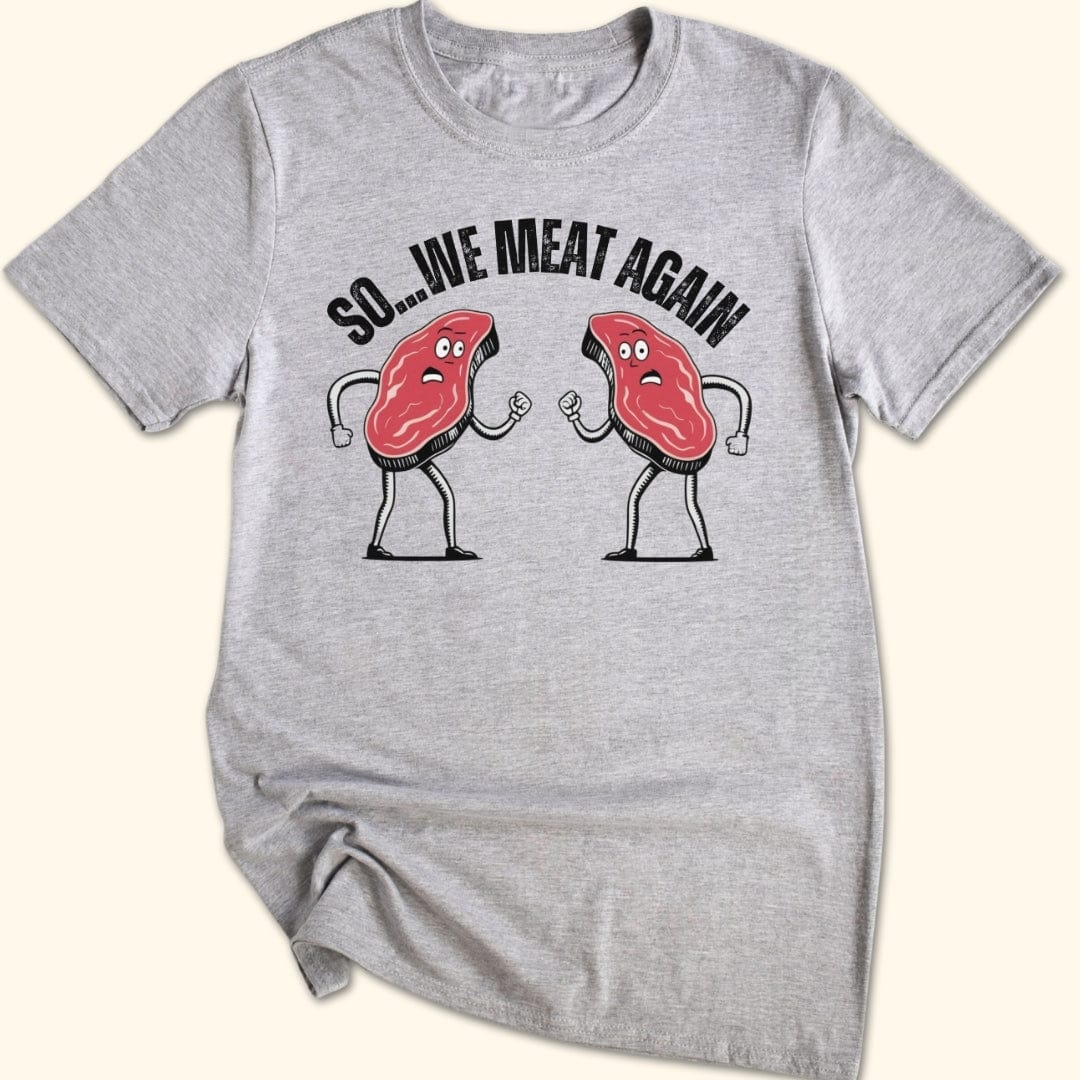 So...We Meat Again T-Shirt