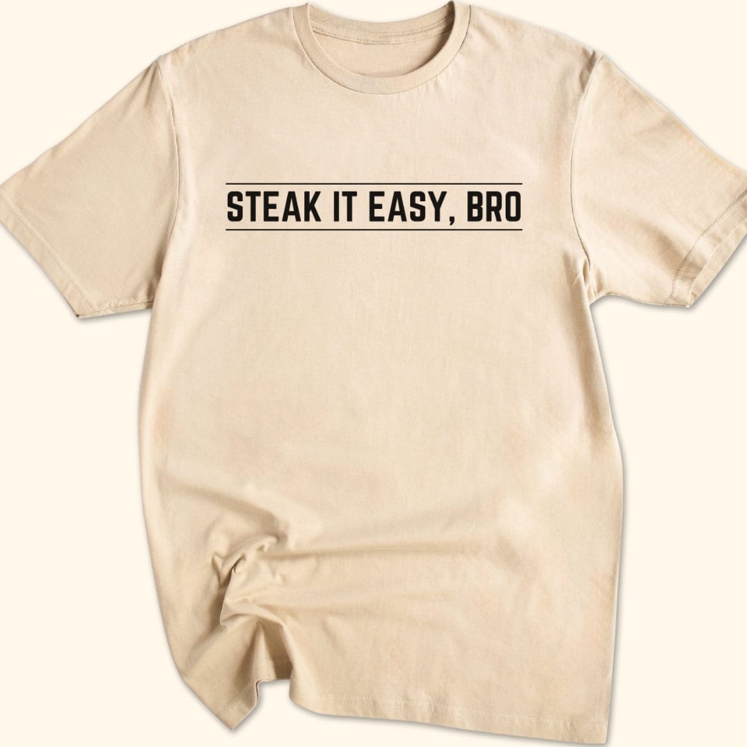Steak it Easy, Bro T-Shirt