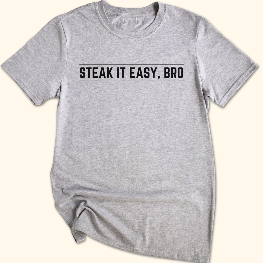 Steak it Easy, Bro T-Shirt