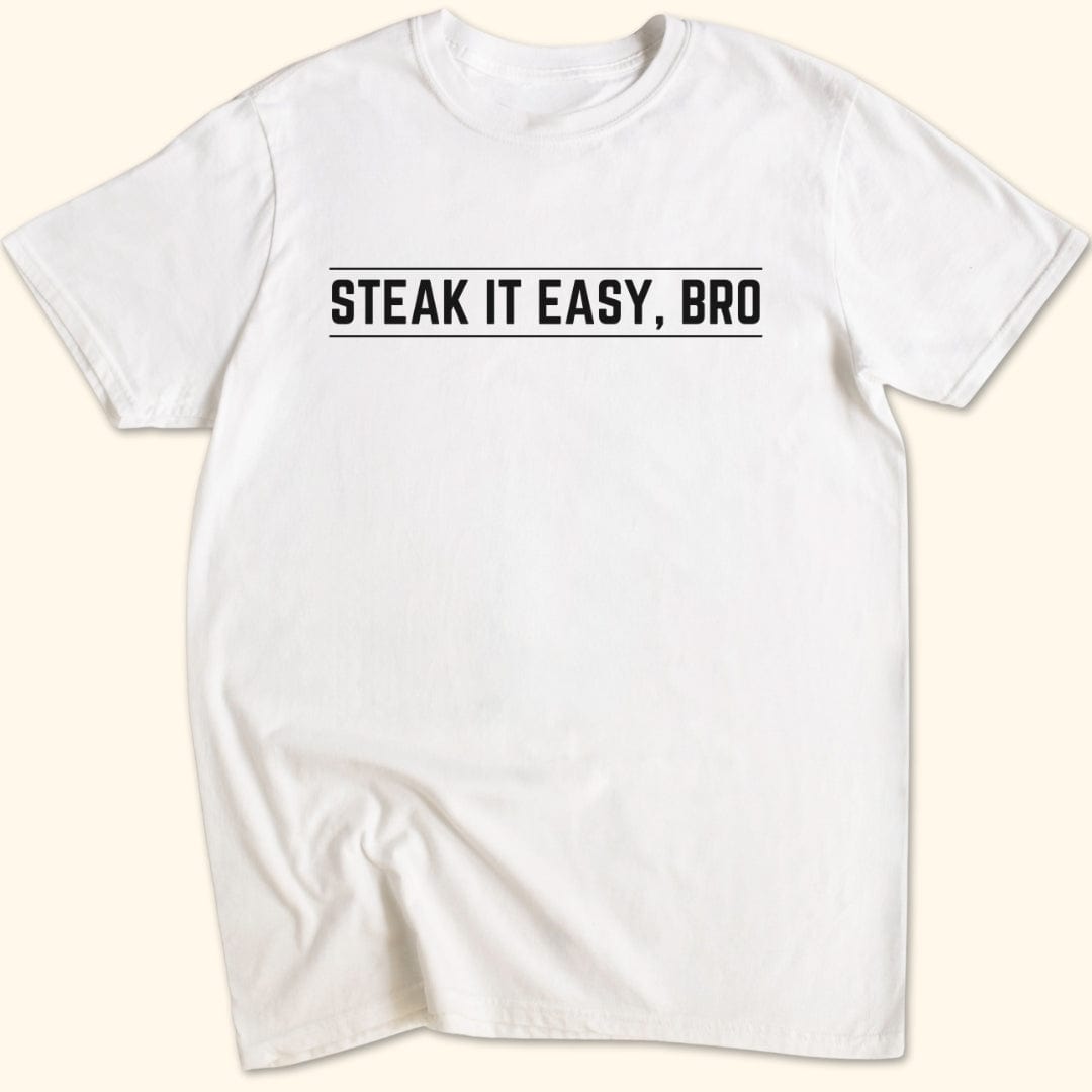 Steak it Easy, Bro T-Shirt