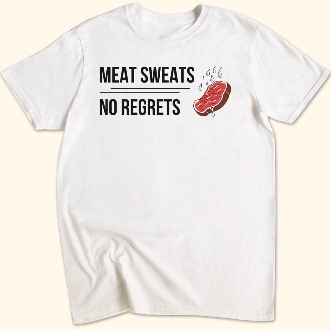 Meat Sweats...No Regrets T-Shirt