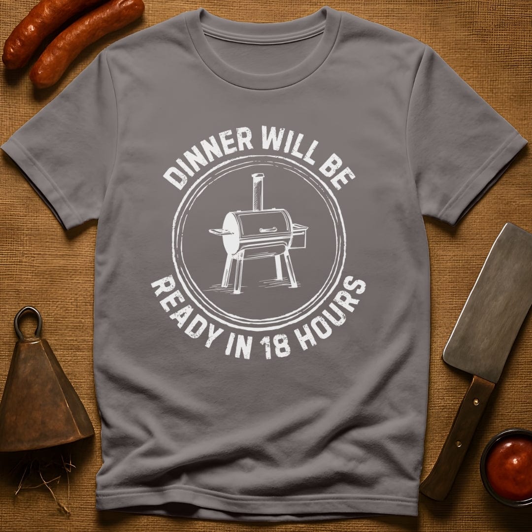 Dinner Will Be Ready in 18 Hours T-Shirt