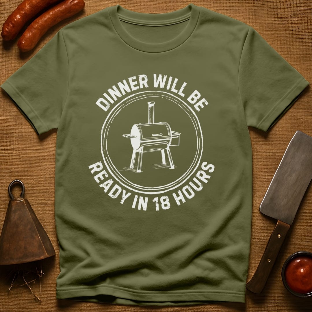 Dinner Will Be Ready in 18 Hours T-Shirt
