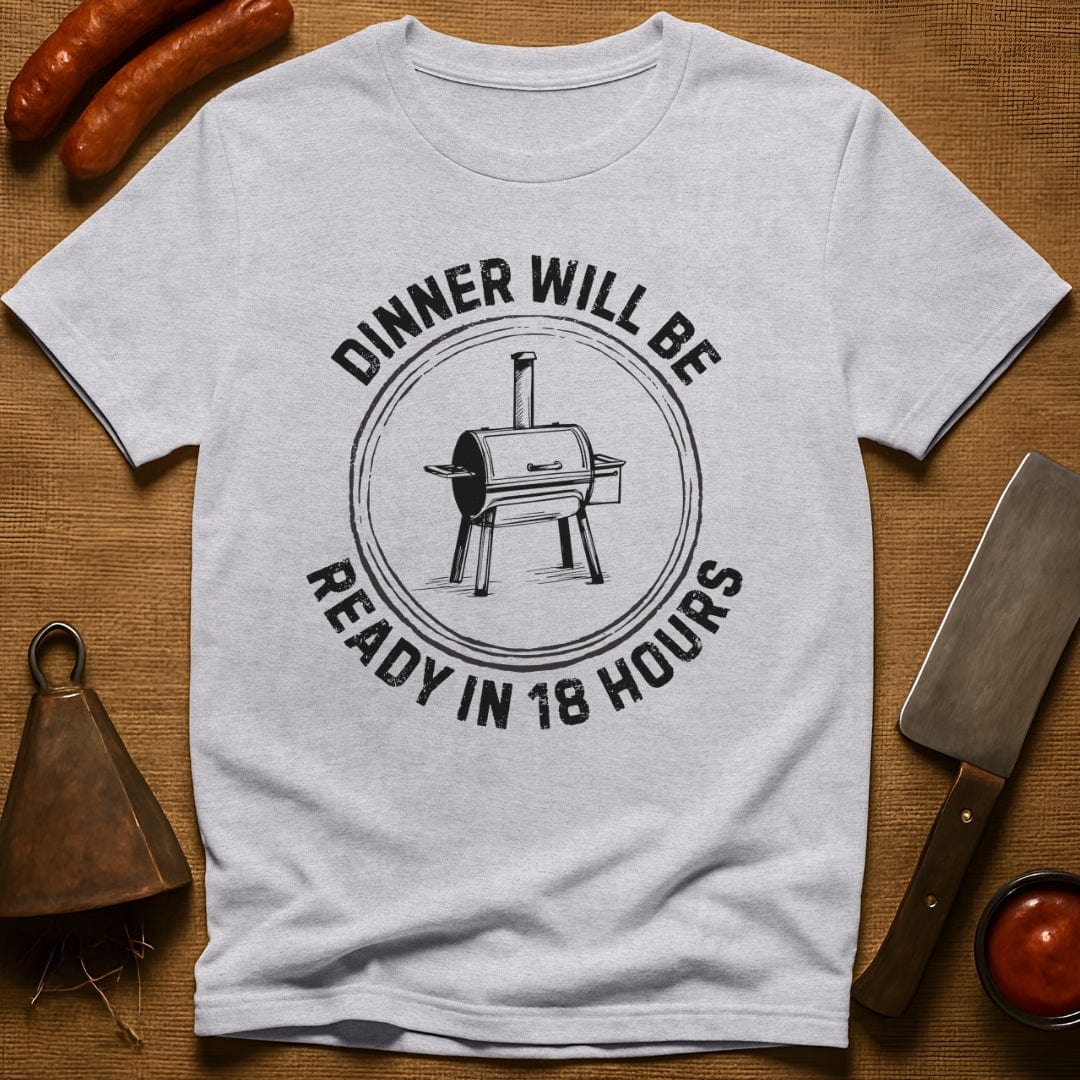 Dinner Will Be Ready in 18 Hours T-Shirt