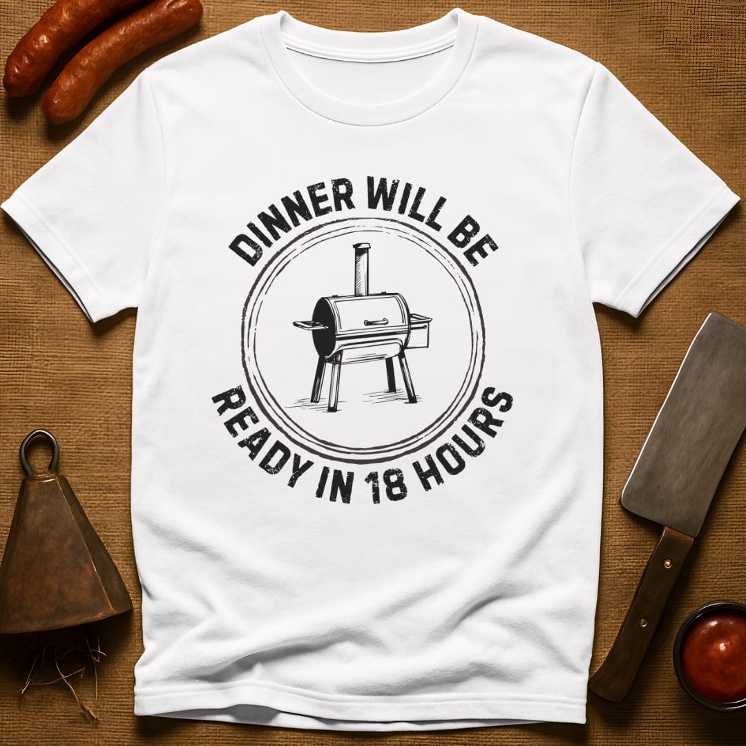Dinner Will Be Ready in 18 Hours T-Shirt