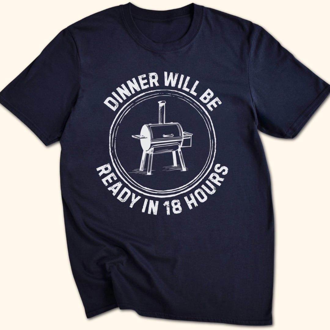 Dinner Will Be Ready in 18 Hours T-Shirt