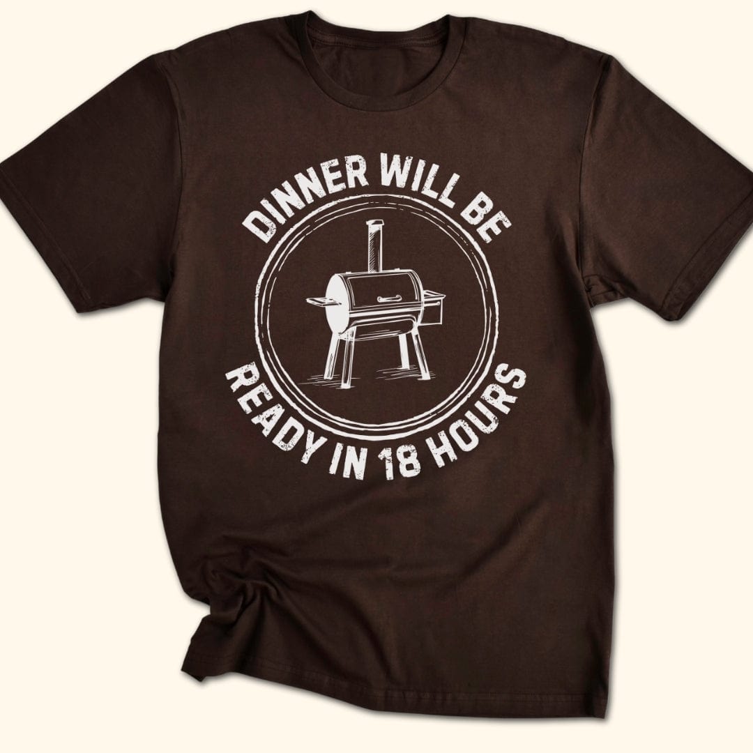 Dinner Will Be Ready in 18 Hours T-Shirt