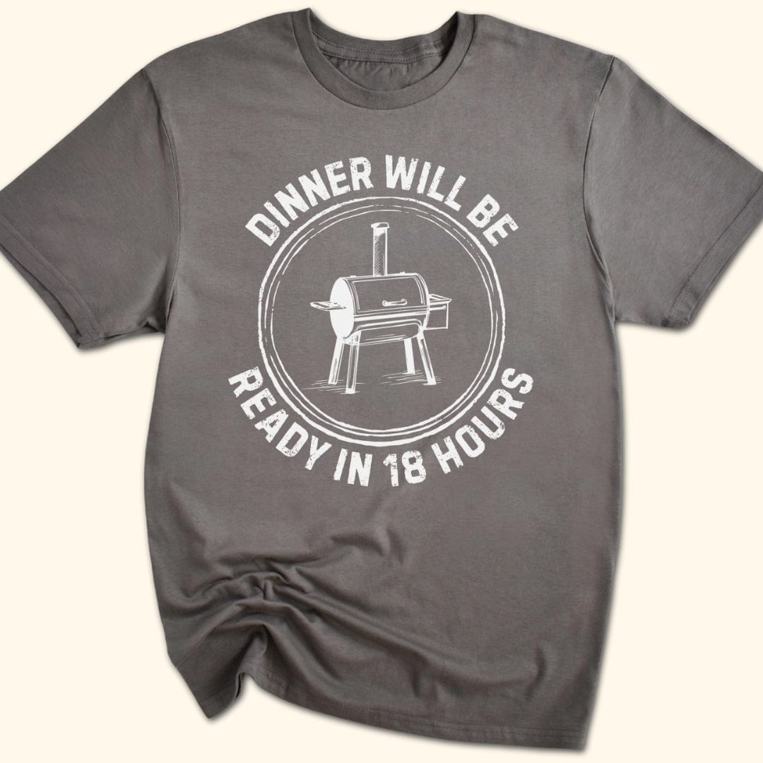 Dinner Will Be Ready in 18 Hours T-Shirt