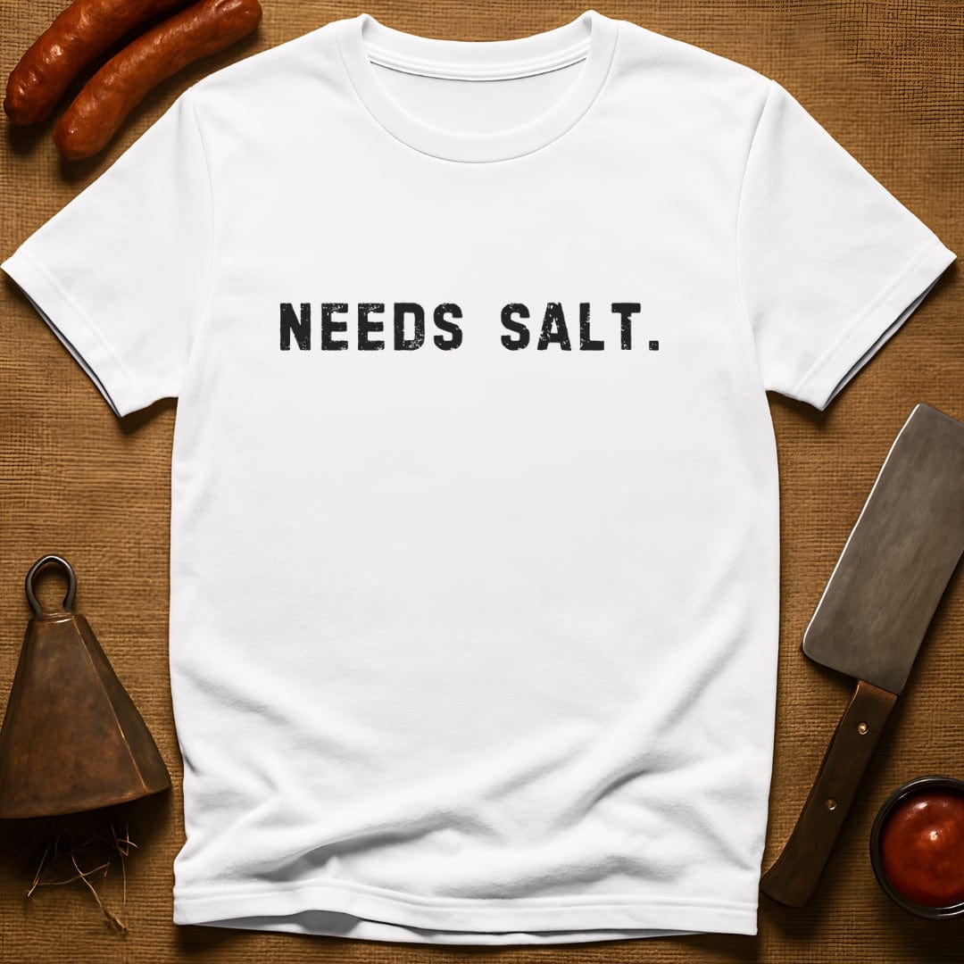 Needs Salt. T-Shirt