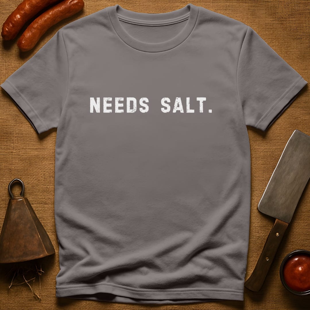 Needs Salt. T-Shirt