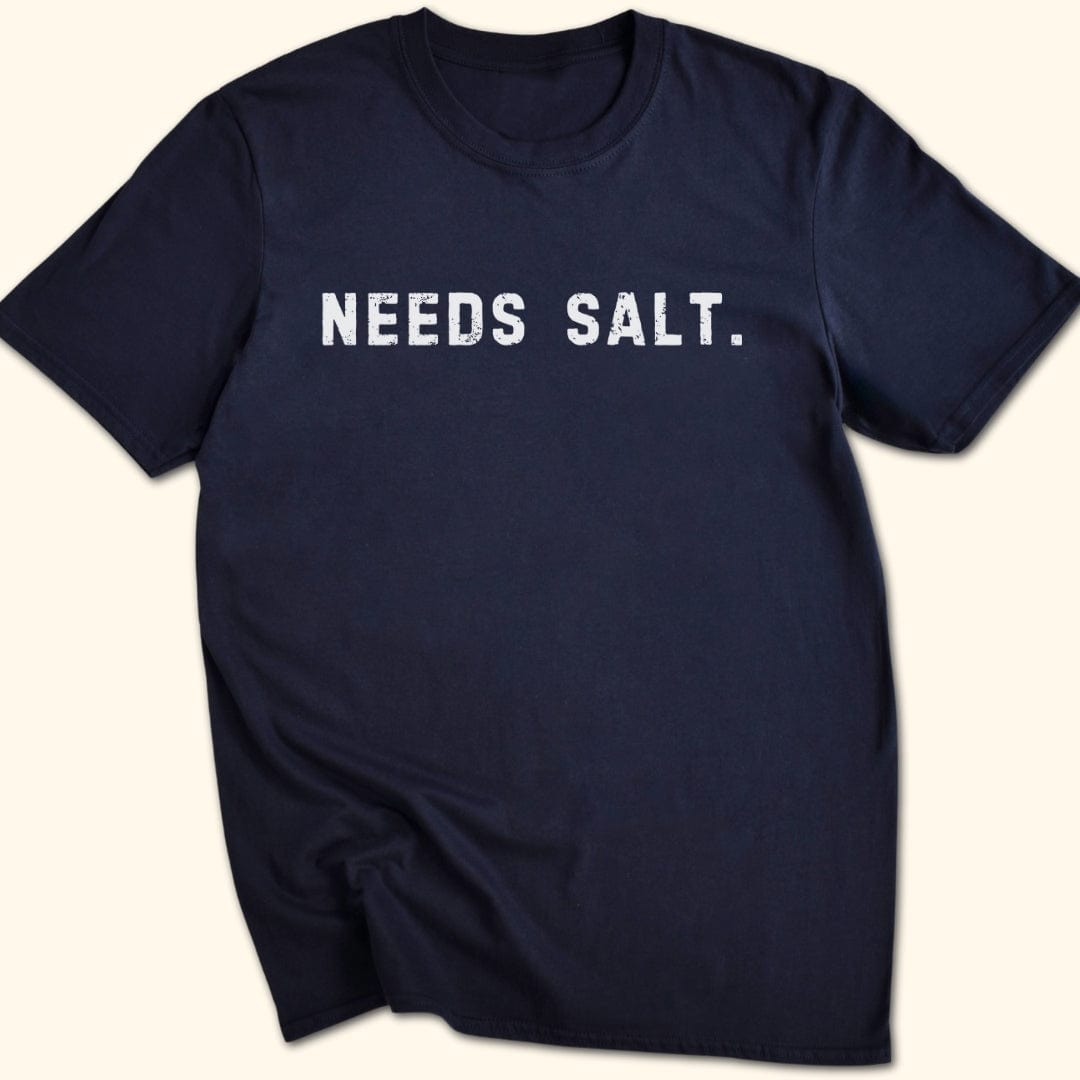 Needs Salt. T-Shirt