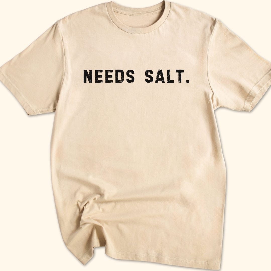 Needs Salt. T-Shirt