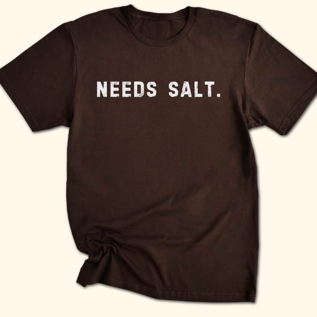 Needs Salt. T-Shirt