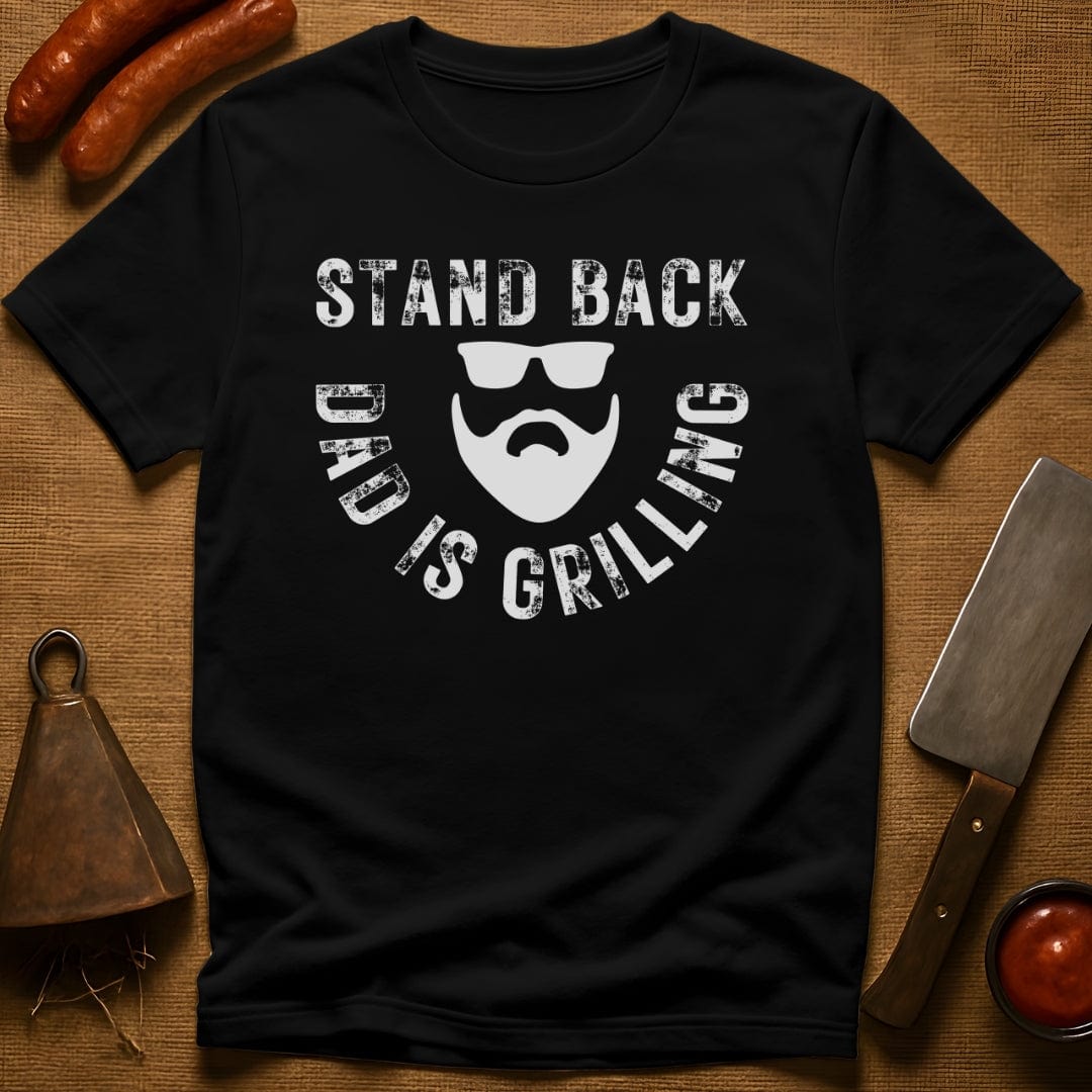 Stand Back Dad is Grilling T-Shirt