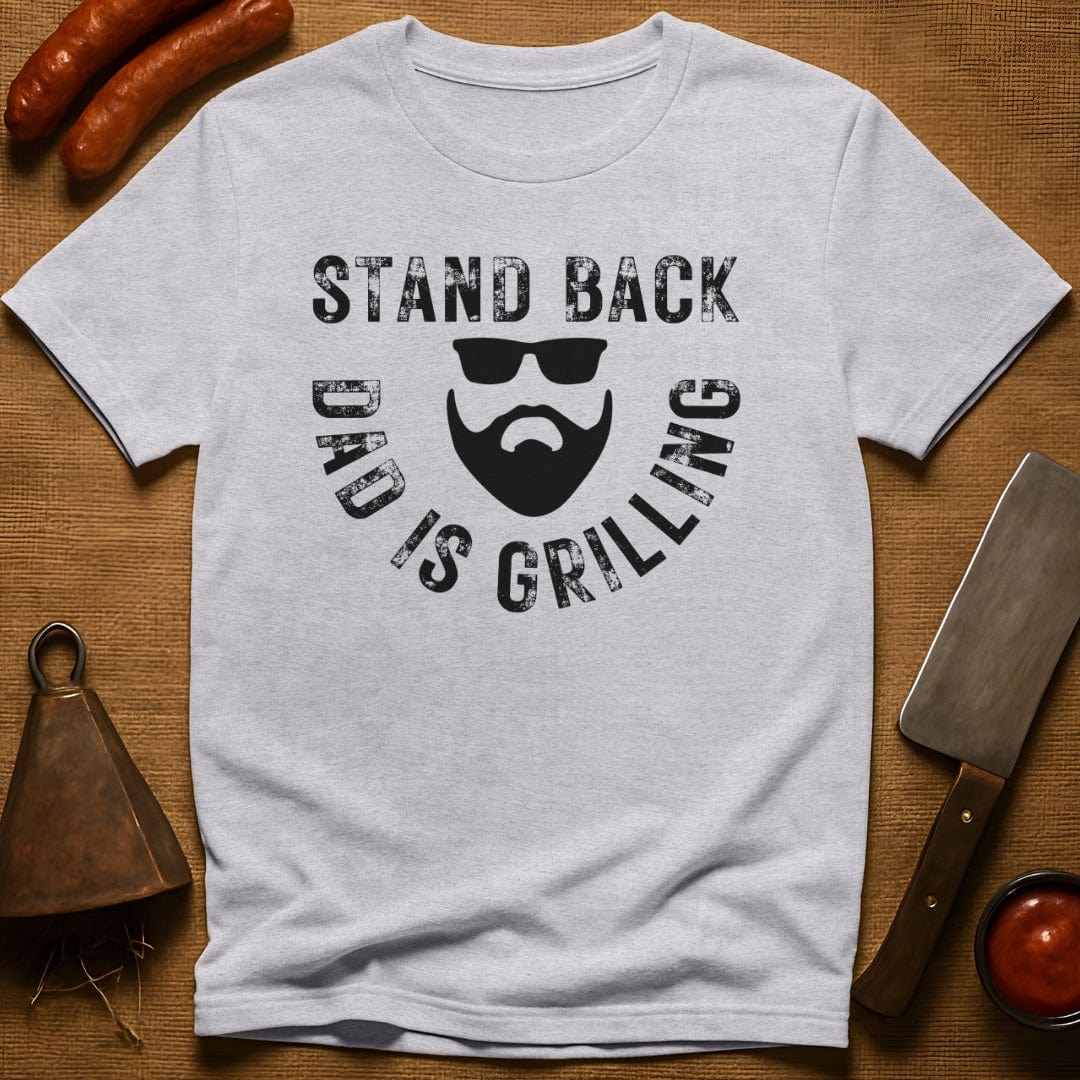Stand Back Dad is Grilling T-Shirt