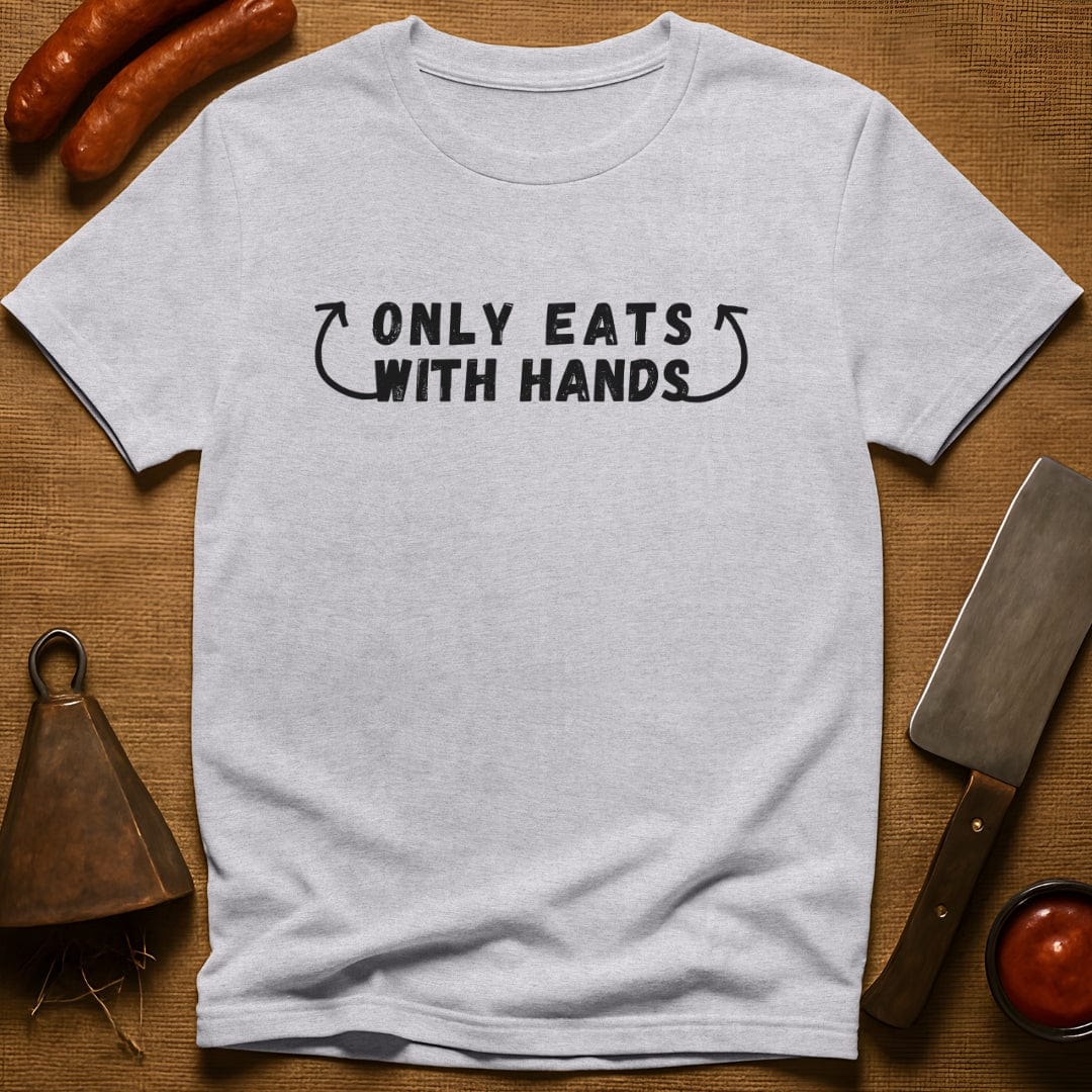 Only Eats With Hands T-Shirt