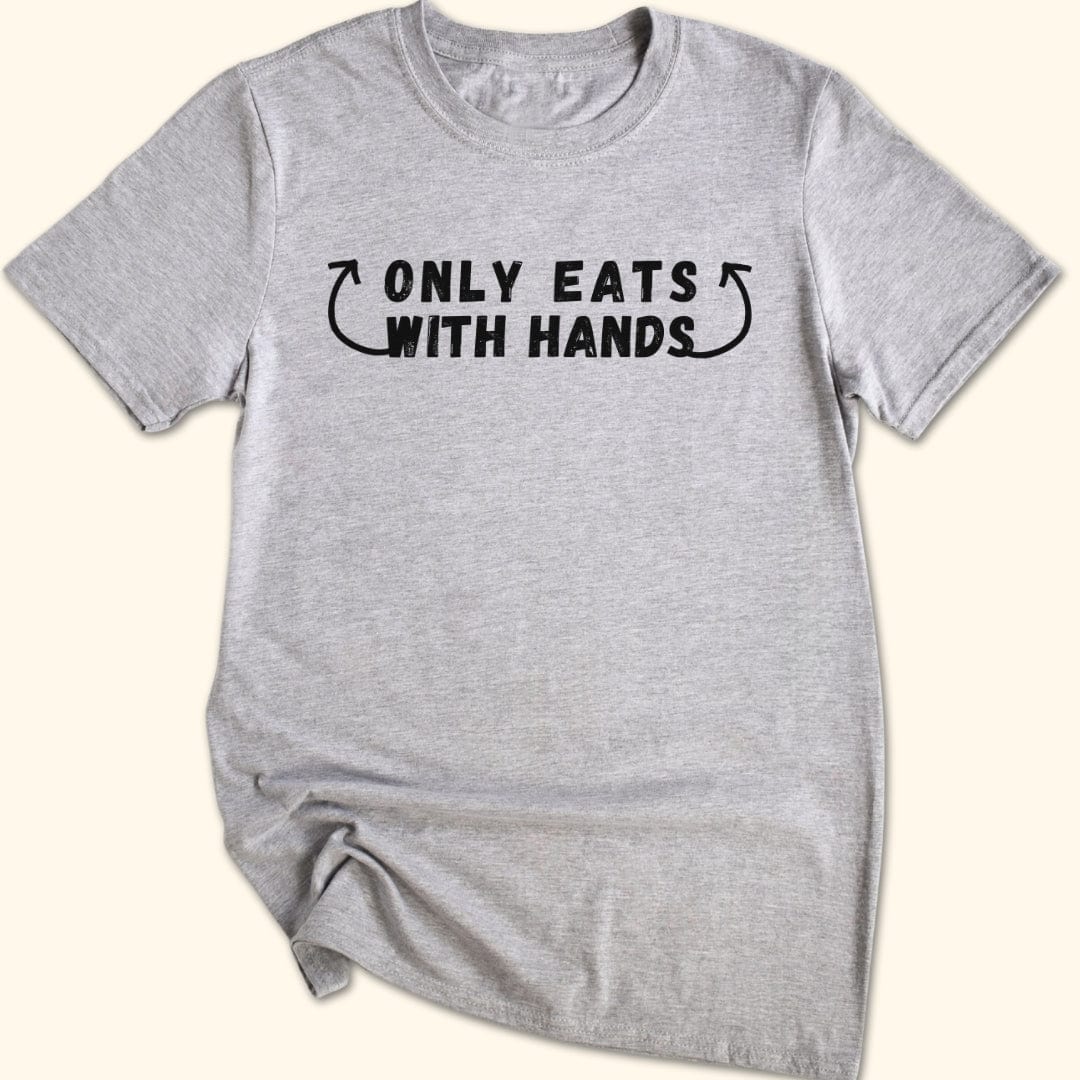 Only Eats With Hands T-Shirt