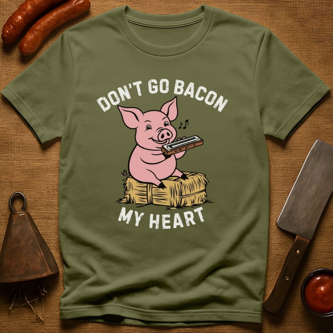 Don't Go Bacon My Heart T-Shirt