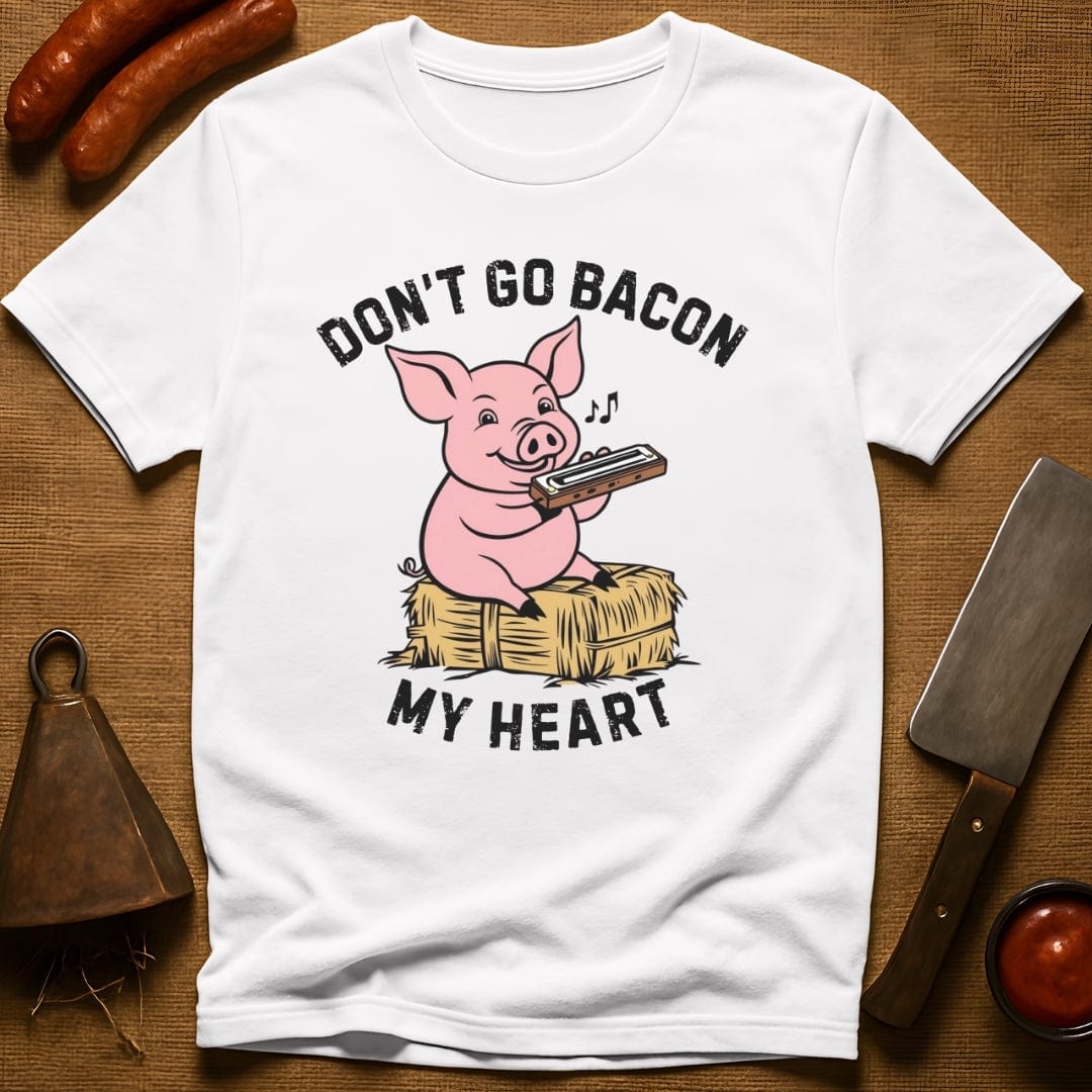 Don't Go Bacon My Heart T-Shirt