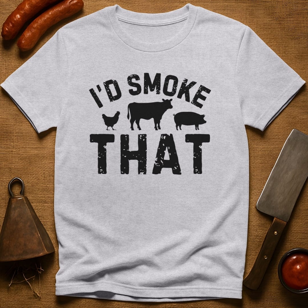 I'd Smoke That T-Shirt