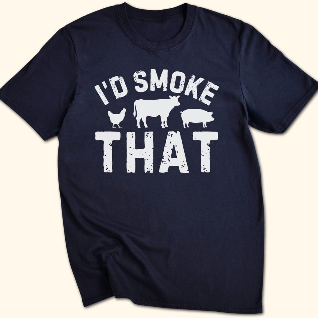 I'd Smoke That T-Shirt