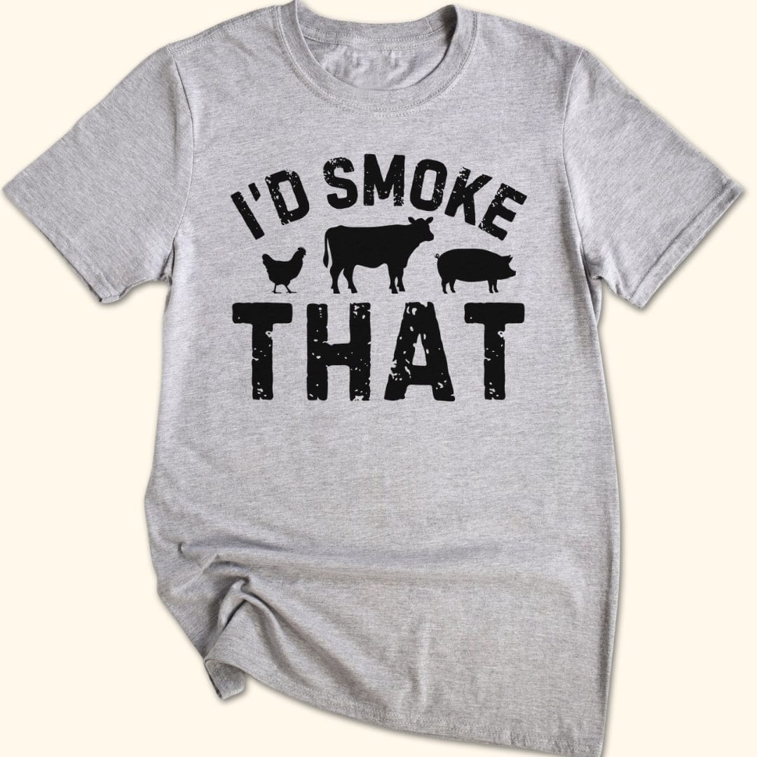 I'd Smoke That T-Shirt