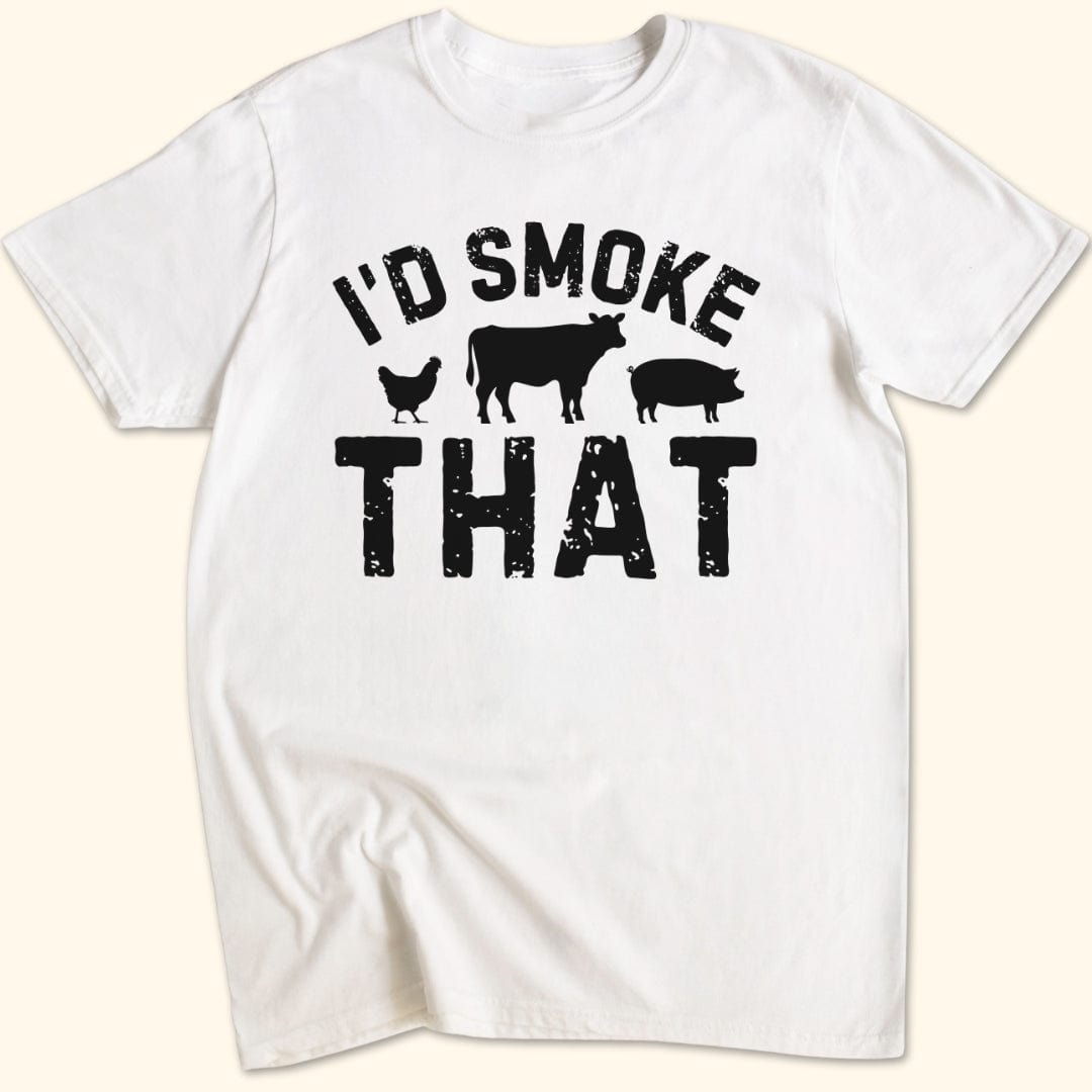I'd Smoke That T-Shirt