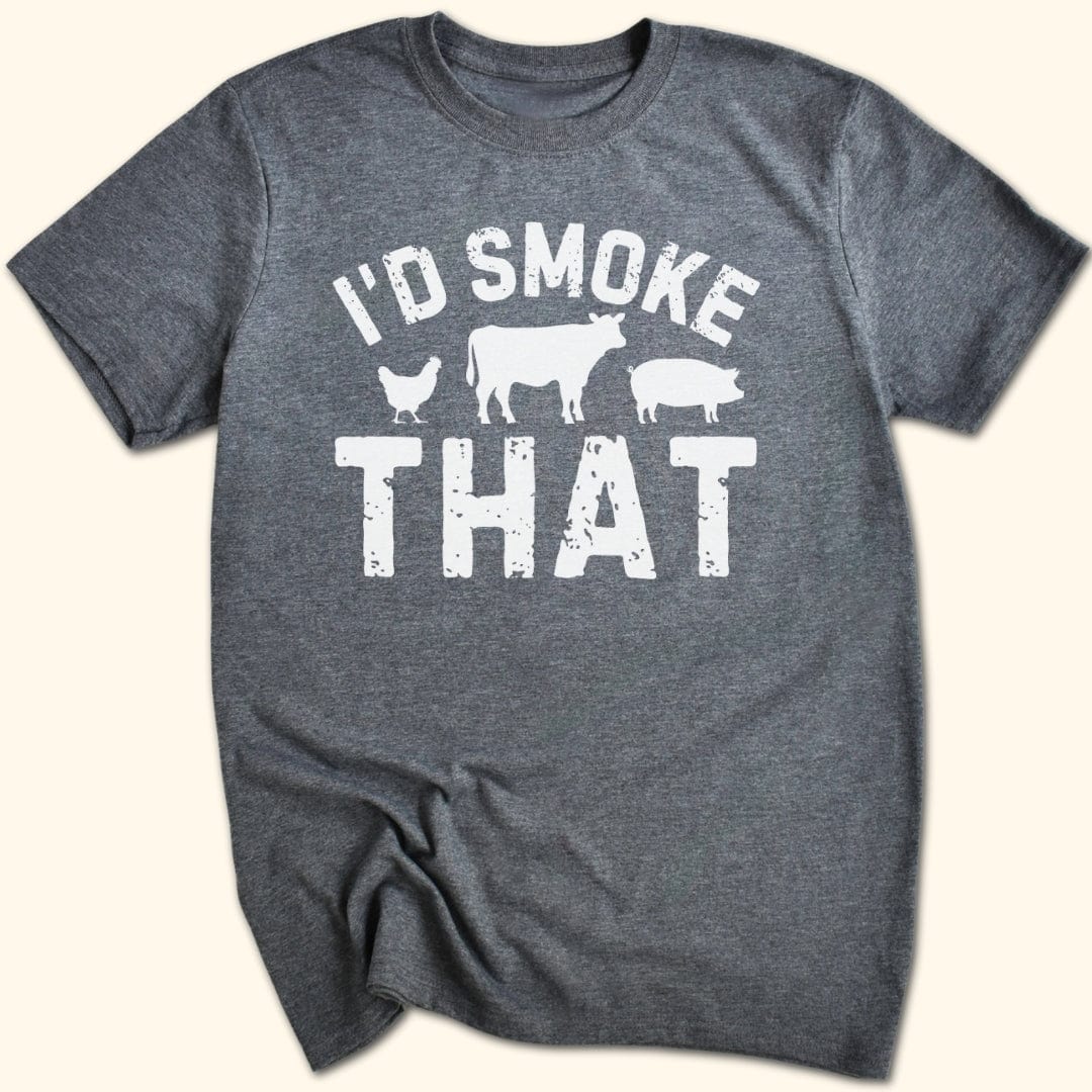 I'd Smoke That T-Shirt