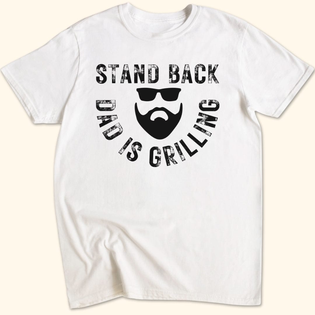 Stand Back Dad is Grilling T-Shirt