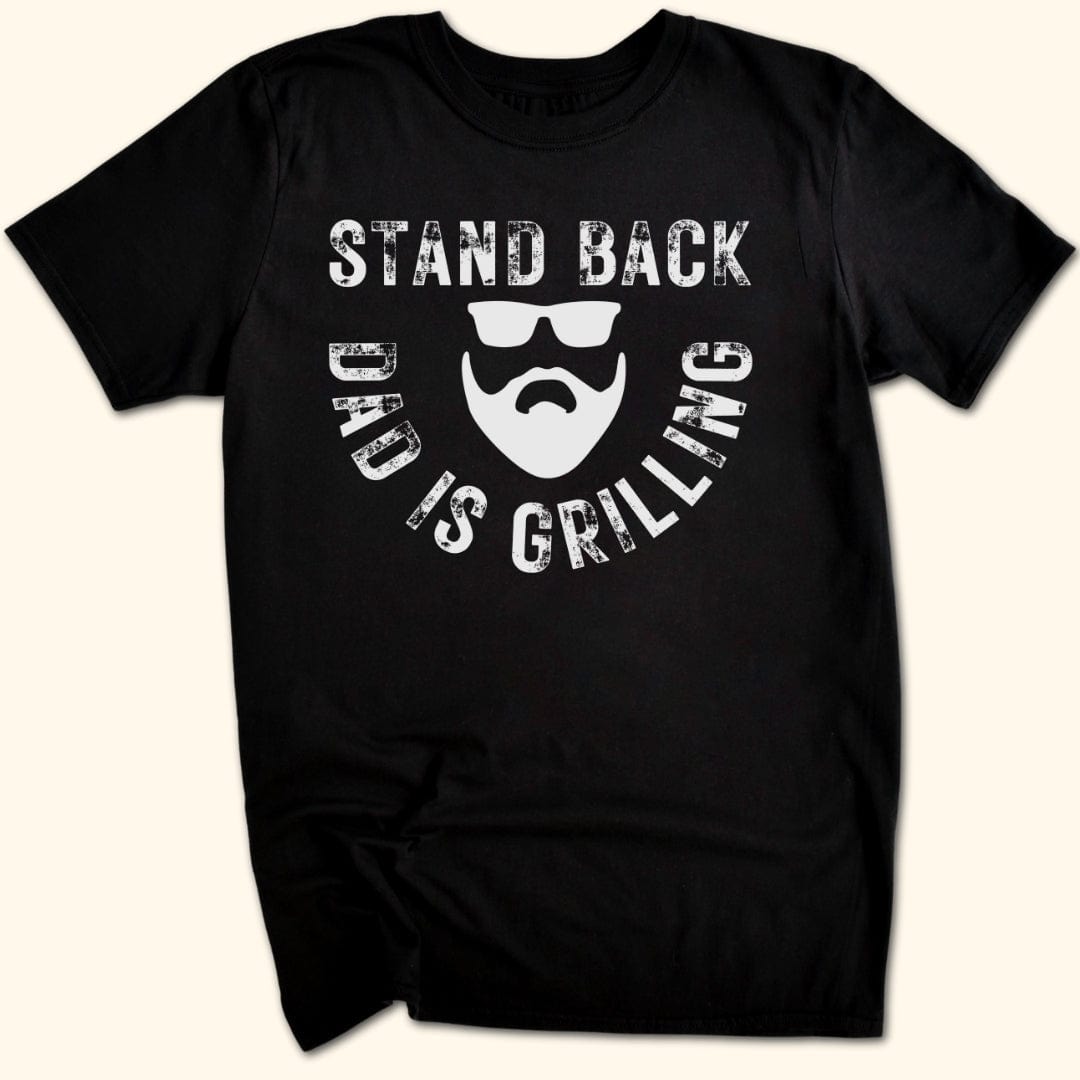Stand Back Dad is Grilling T-Shirt