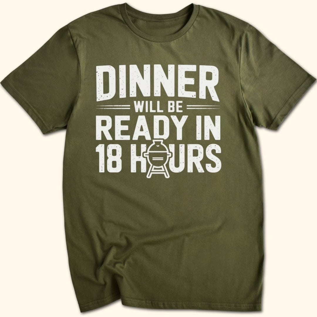Dinner Will be Ready in 18 Hours T-Shirt