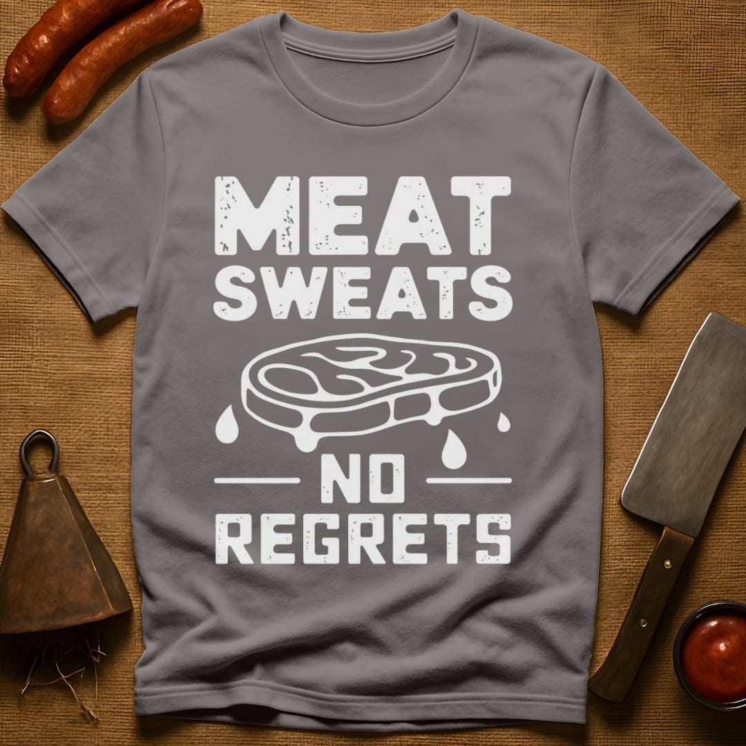 Meat Sweats...No Regrets Shirt T-Shirt